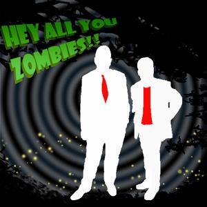 Hey All You Zombies!!