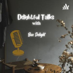 Delightful Talks
w/ Bux Delight