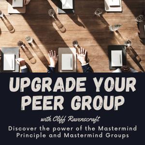 Upgrade Your Peer Group - The Power of Mastermind Groups