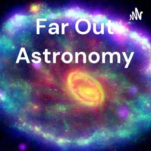 Far Out Astronomy