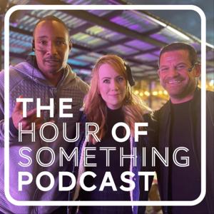 The Hour of Something Podcast