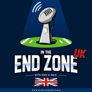 In the End Zone UK - NFL Podcast by Dom & Dave