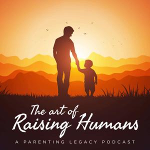 The Art of Raising Humans by Parenting Legacy