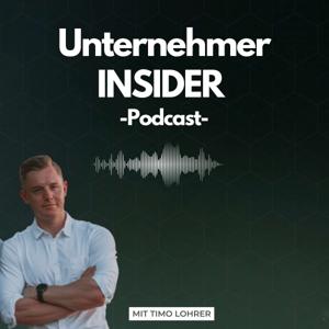 Unternehmer INSIDER Podcast - Mit Timo Lohrer