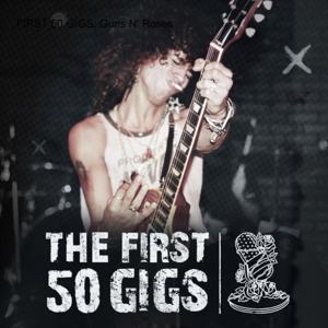 THE FIRST 50 GIGS: Guns N‘ Roses and the Making of Appetite for Destruction by Jason Porath & Marc Canter