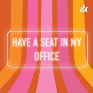 Have a Seat in My Office
