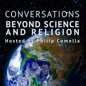 Conversations Beyond Science and Religion - Philip Comella by Philip Comella