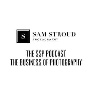 SSP Podcast - Sam Stroud Photography