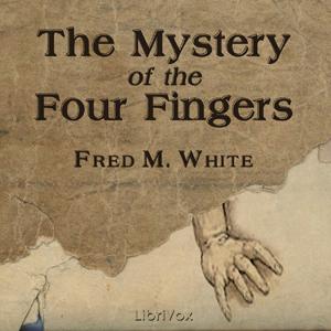 Mystery of the Four Fingers, The by Fred M. White (1859 - 1935)
