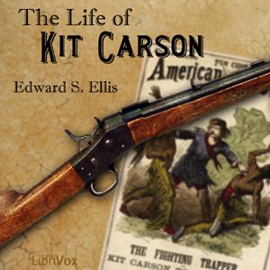Life of Kit Carson, The by Edward S. Ellis (1840 - 1916)