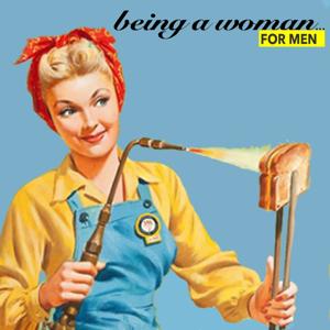 Being a Woman... for Men