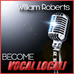 Become Vocal Local! w/ William Roberts
