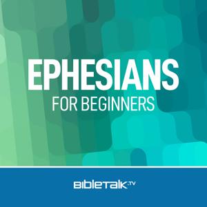 Ephesians for Beginners — Bible Study with Mike Mazzalongo by BibleTalk.tv