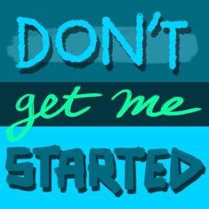 Don't Get Me Started by Will Hines