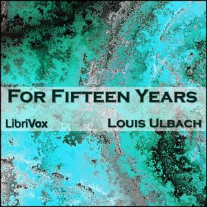 For Fifteen Years by Louis Ulbach (1822 - 1889)