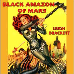 Black Amazon of Mars by Leigh Douglass Brackett (1915 - 1978)