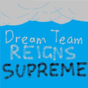 DreamTeamReignsSupreme's Podcast