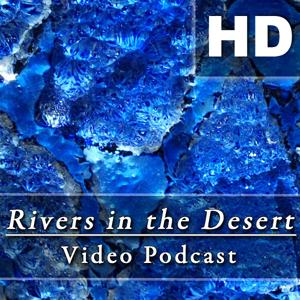 RIVERS IN THE DESERT VIDEO PODCAST (HD)