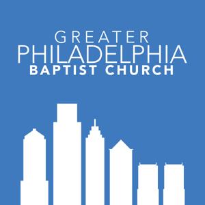 Greater Philadelphia Baptist Church Sermon Audio