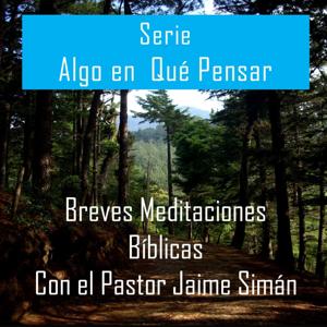 Pastor Jaime Siman - Algo en Qué Pensar P2 - Sermones de Cristo, Biblia, Cristiano