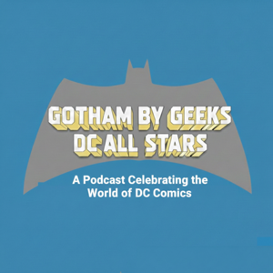Gotham by Geeks : A Batman podcast by Darrell Taylor