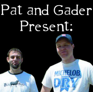 Pat and Gader Present