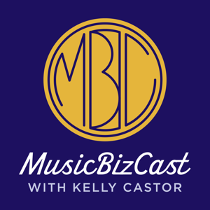 MusicBizCast with Kelly Castor