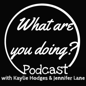 What Are You Doing? Podcast - Kaylie Hodges - Jennifer L. Lane
