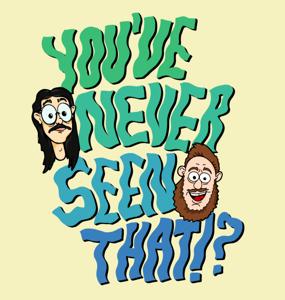 You've Never Seen That!?