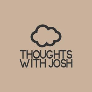 Thoughts with Josh