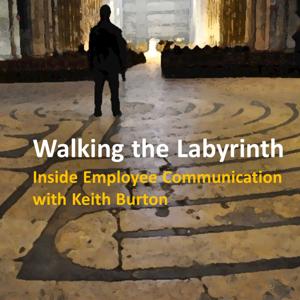 Walking the Labyrinth: Inside Employee Communications with Keith Burton