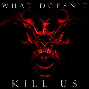 What Doesn't Kill Us