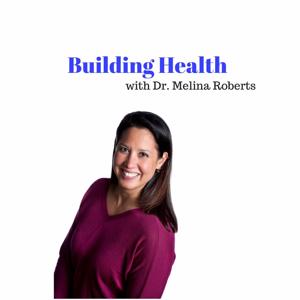 Building Health with Dr. Melina Roberts by Melina Roberts