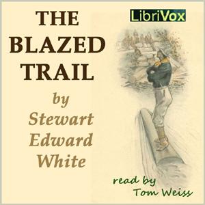 Blazed Trail, The by Stewart Edward White (1873 - 1946)