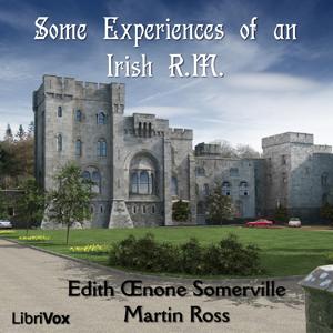 Some Experiences of an Irish R.M. by  Edith Œnone Somerville (1858 - 1949) and  Martin Ross (1862 - 1915)