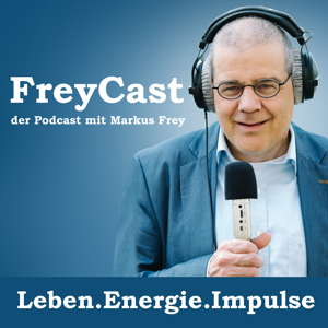 FreyCast - der Podcast mit Markus Frey - Impulse für mehr Lebensenergie