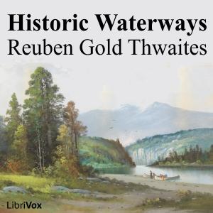 Historic Waterways by Reuben Gold Thwaites (1853 - 1913)