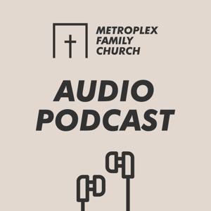 Metroplex Family Church - Audio Podcast