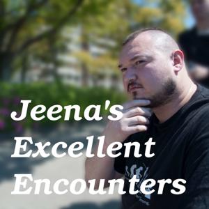 Jeena's Excellent Encounters