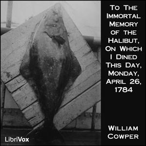 To The Immortal Memory of the Halibut by William Cowper (1731 - 1800)