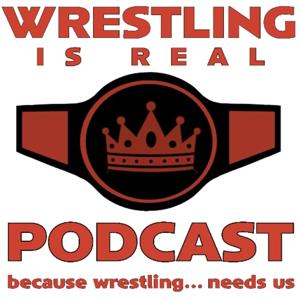 Wrestling Is Real Wrestling Podcast