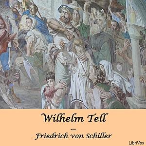 Wilhelm Tell by Friedrich Schiller (1759 - 1805)