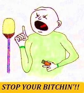 Stop Your Bitchin'