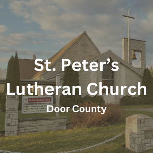 Sermons and More from Saint Peter's Lutheran Church in Door County