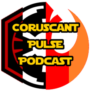 Coruscant Pulse: A Star Wars Podcast