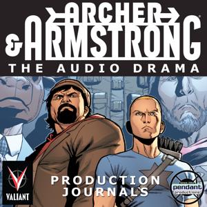 Archer and Armstrong: The Audio Drama production journals - Brought to you by Pendant Productions and Valiant Entertainment