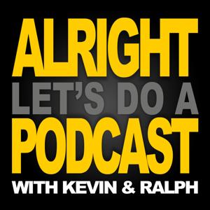 Alright, Let's Do A Podcast by Kevin Kittridge & Ralph Apel