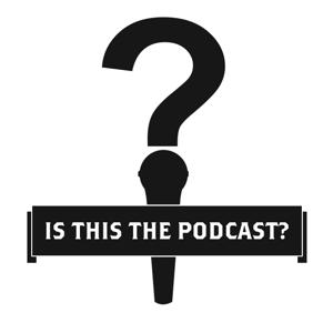 Is This The Podcast?