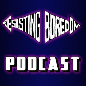 Resisting Boredom Podcast