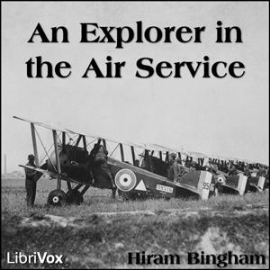 Explorer in the Air Service, An by Hiram Bingham (1875 - 1956)